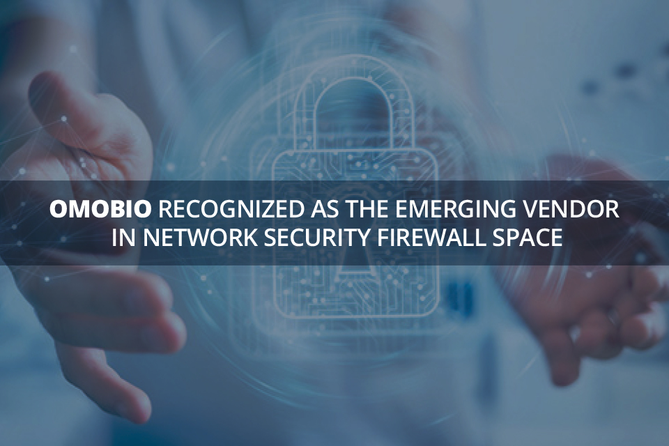 Omobio Recognized as a Emerging Vendor in the Network Security Firewall Space